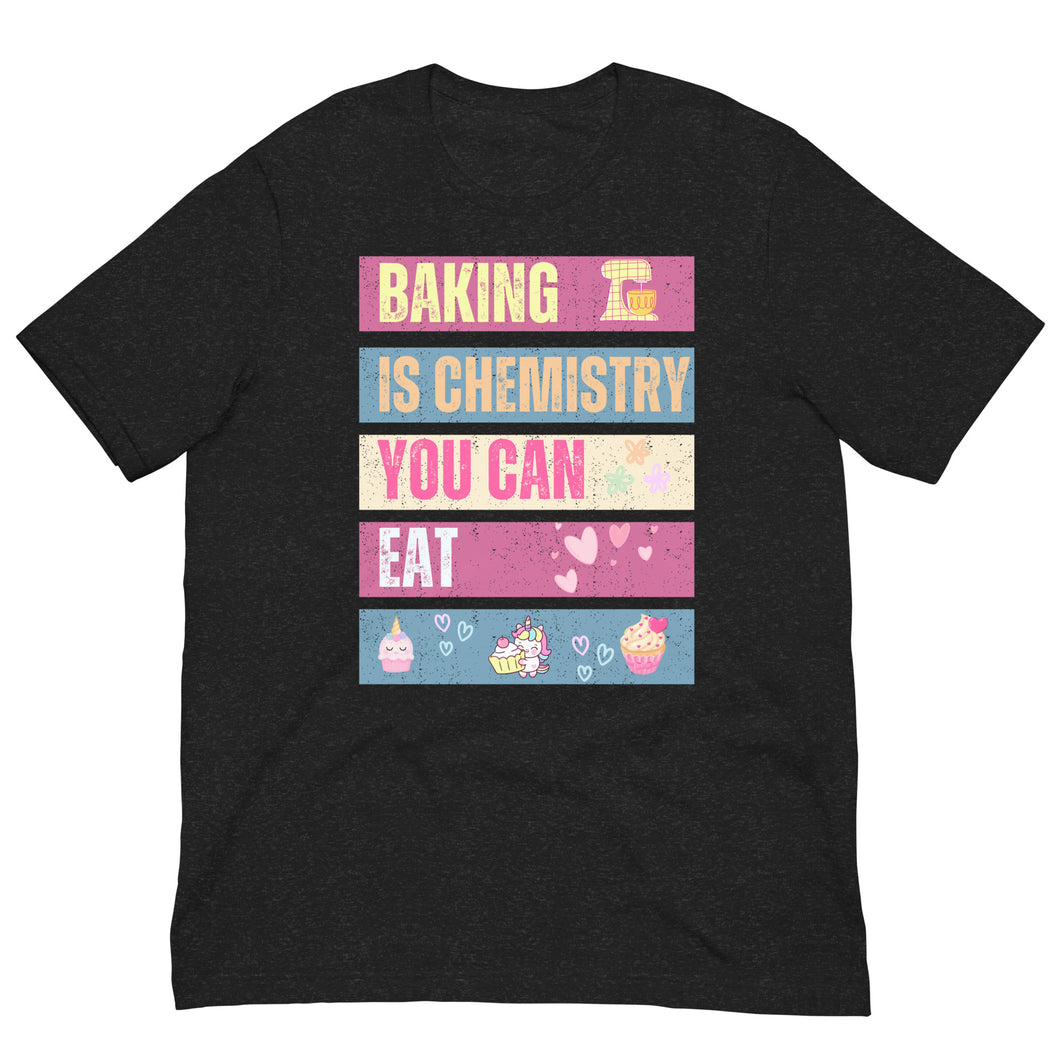 Baking Is Chemistry You Can Eat T Shirt  - j and p hats 